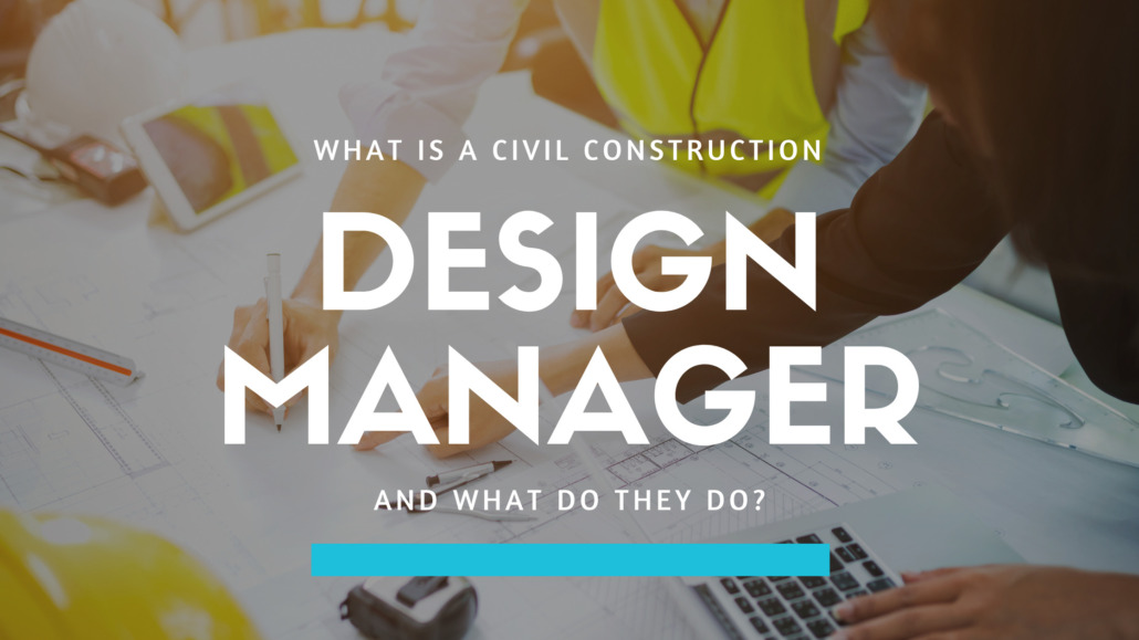 What Is A Civil Construction Design Manager And What Do They Do?